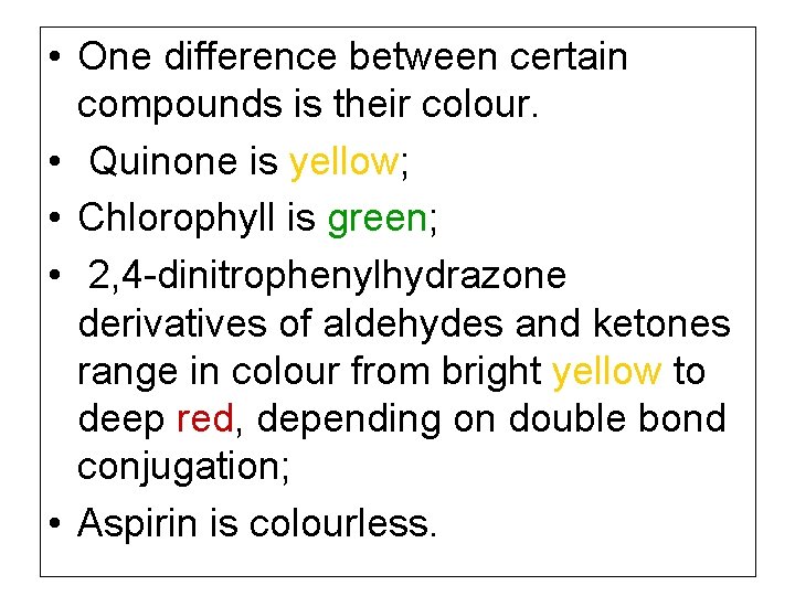  • One difference between certain compounds is their colour. • Quinone is yellow;