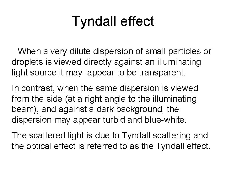 Tyndall effect When a very dilute dispersion of small particles or droplets is viewed