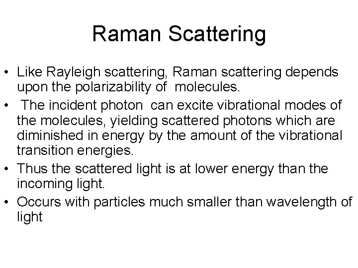Raman Scattering • Like Rayleigh scattering, Raman scattering depends upon the polarizability of molecules.