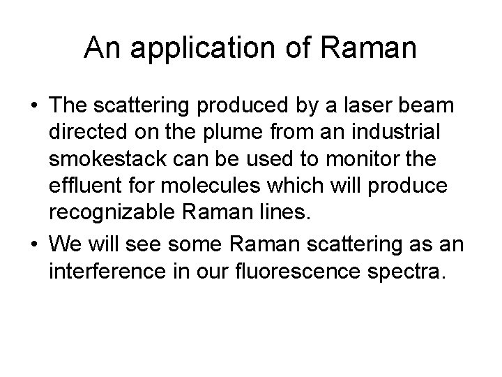 An application of Raman • The scattering produced by a laser beam directed on