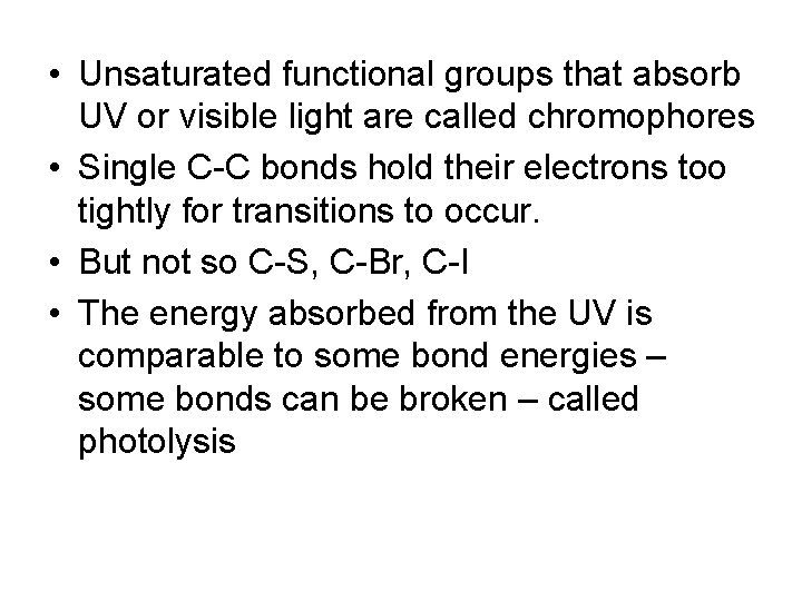  • Unsaturated functional groups that absorb UV or visible light are called chromophores