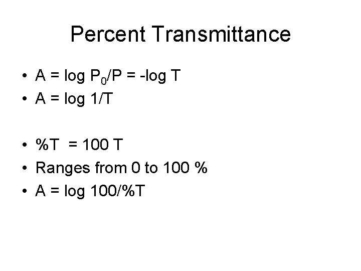 Percent Transmittance • A = log P 0/P = -log T • A =