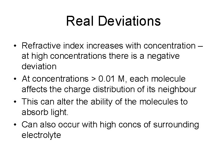 Real Deviations • Refractive index increases with concentration – at high concentrations there is