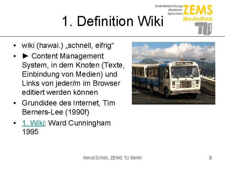 1. Definition Wiki • wiki (hawai. ) „schnell, eifrig“ • ► Content Management System,