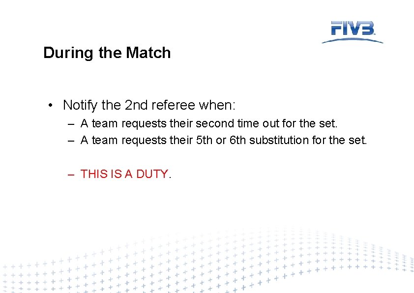 During the Match • Notify the 2 nd referee when: – A team requests