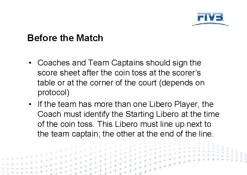 Before the Match • Coaches and Team Captains should sign the score sheet after