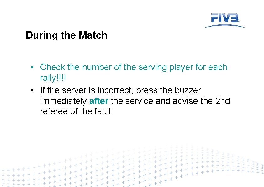 During the Match • Check the number of the serving player for each rally!!!!