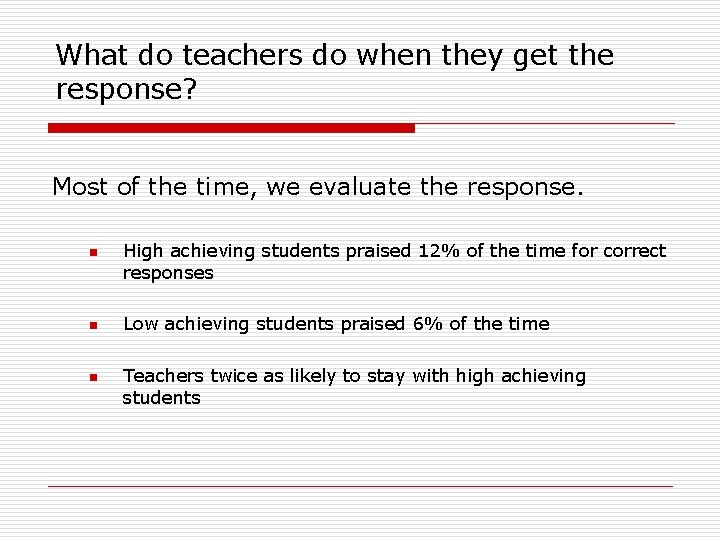What do teachers do when they get the response? Most of the time, we