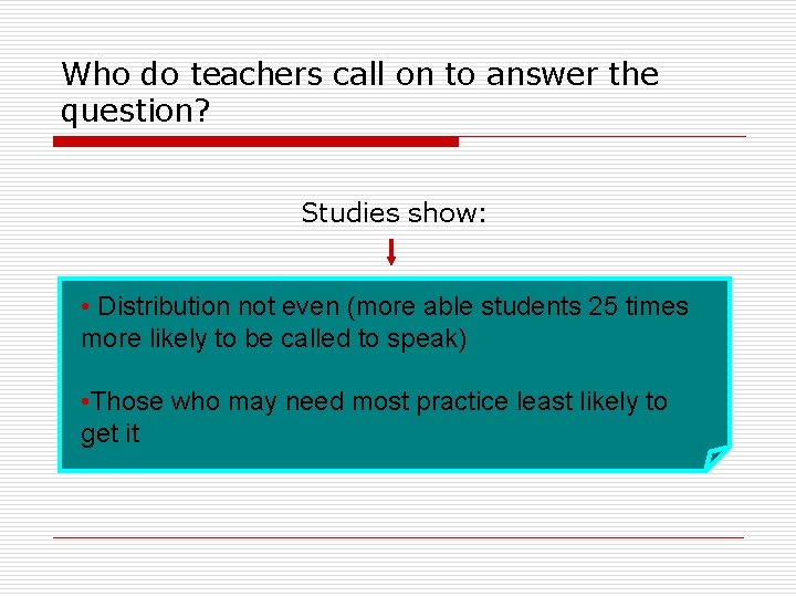 Who do teachers call on to answer the question? Studies show: • Distribution not