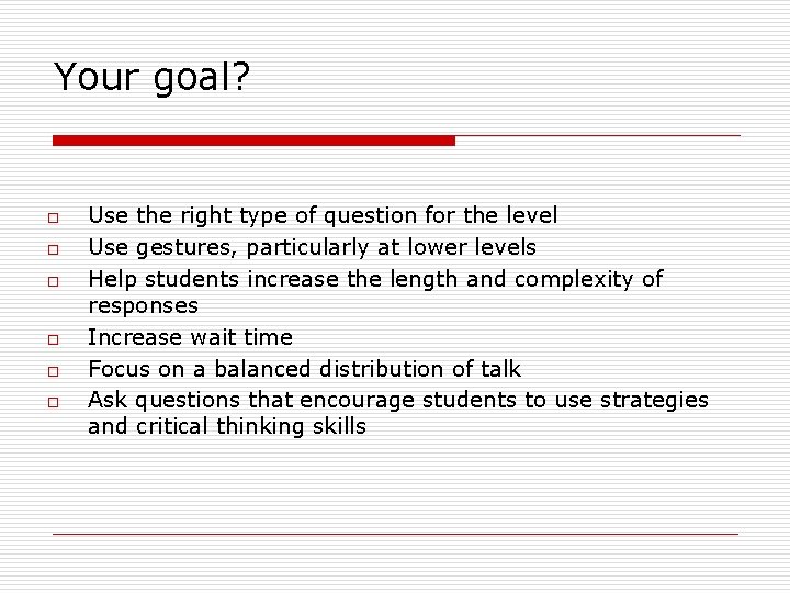Your goal? o o o Use the right type of question for the level