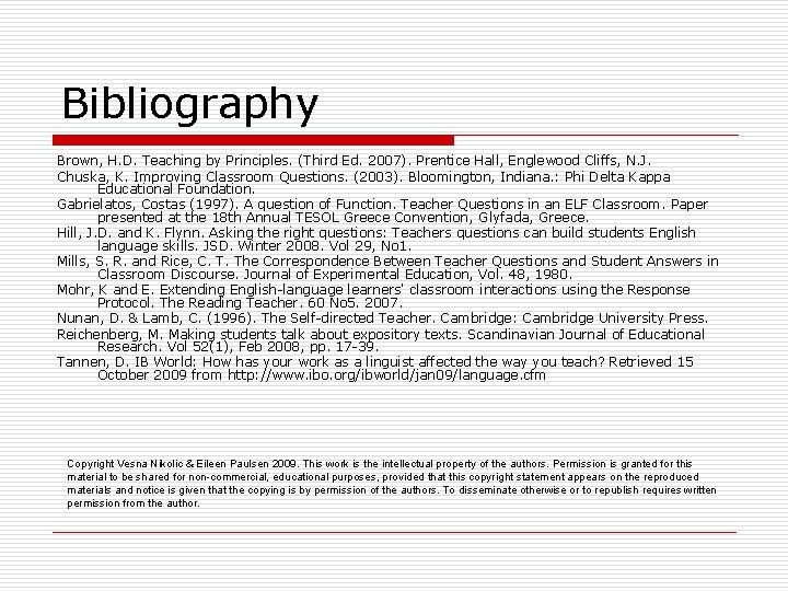 Bibliography Brown, H. D. Teaching by Principles. (Third Ed. 2007). Prentice Hall, Englewood Cliffs,