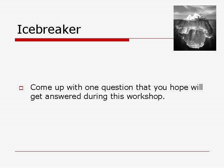 Icebreaker o Come up with one question that you hope will get answered during