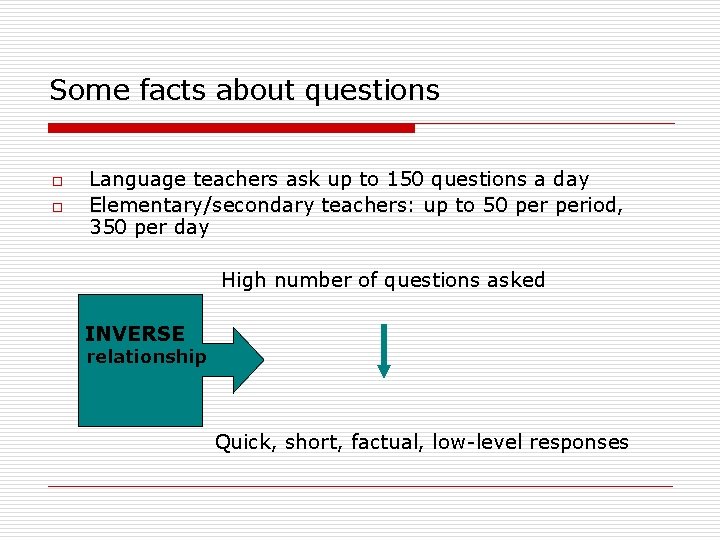 Some facts about questions o o Language teachers ask up to 150 questions a