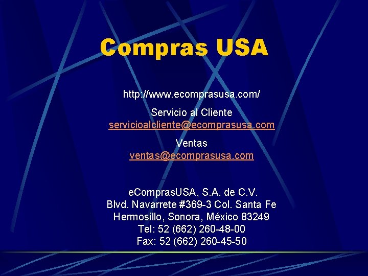 Compras USA http: //www. ecomprasusa. com/ Servicio al Cliente servicioalcliente@ecomprasusa. com Ventas ventas@ecomprasusa. com