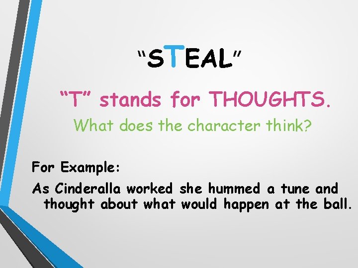 “STEAL” “T” stands for THOUGHTS. What does the character think? For Example: As Cinderalla