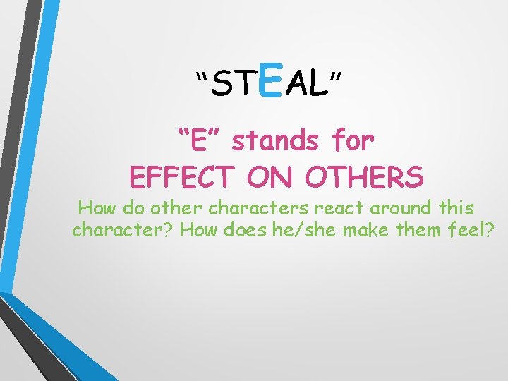 “STEAL” “E” stands for EFFECT ON OTHERS How do other characters react around this