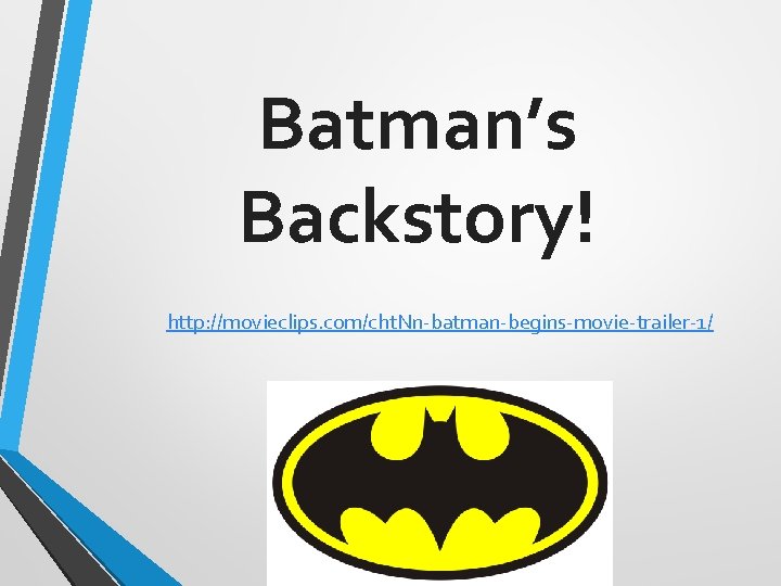 Batman’s Backstory! http: //movieclips. com/cht. Nn-batman-begins-movie-trailer-1/ 