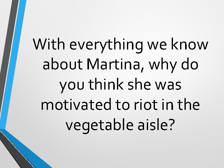 With everything we know about Martina, why do you think she was motivated to