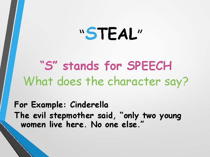 “STEAL” “S” stands for SPEECH What does the character say? For Example: Cinderella The