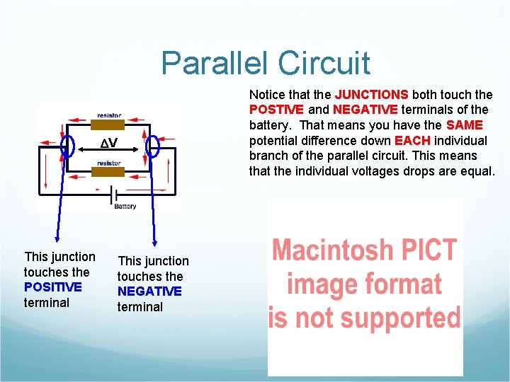 Parallel Circuit Notice that the JUNCTIONS both touch the POSTIVE and NEGATIVE terminals of Parallel Circuit Notice that the JUNCTIONS both touch the POSTIVE and NEGATIVE terminals of