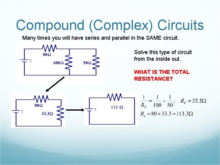 Compound (Complex) Circuits Many times you will have series and parallel in the SAME Compound (Complex) Circuits Many times you will have series and parallel in the SAME