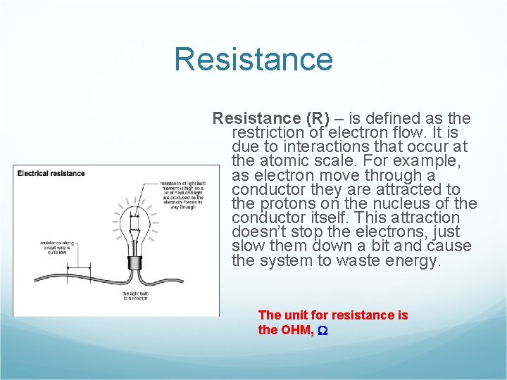 Resistance (R) – is defined as the restriction of electron flow. It is due Resistance (R) – is defined as the restriction of electron flow. It is due