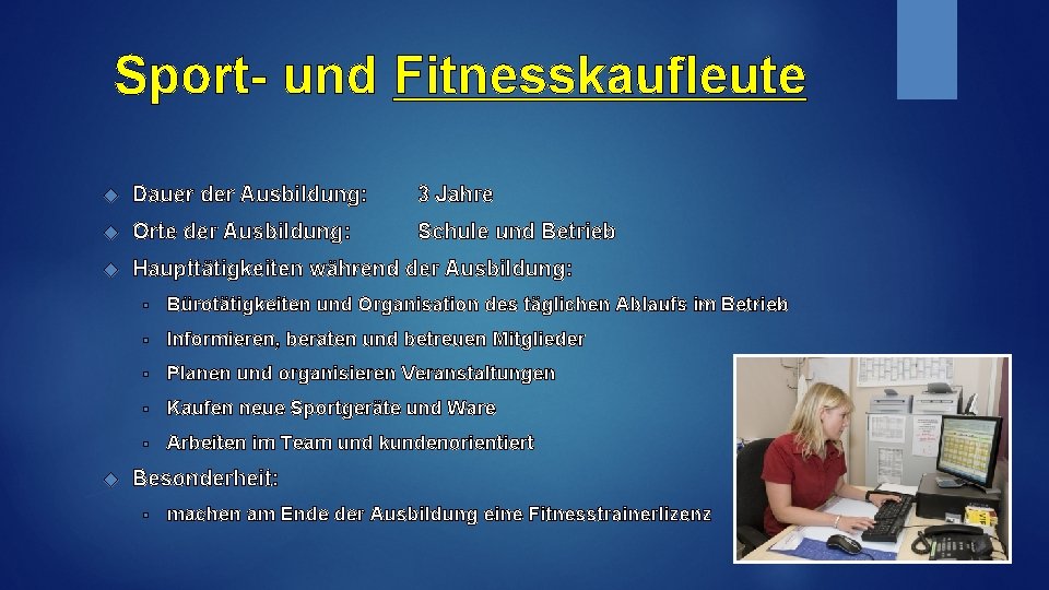 Sport- und Fitnesskaufleute Dauer der Ausbildung: 3 Jahre Orte der Ausbildung: Schule und Betrieb