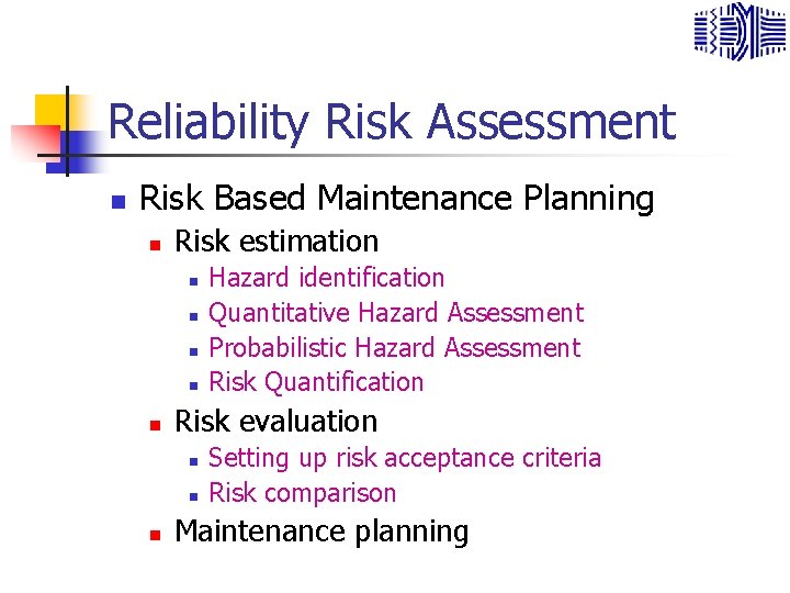 Reliability Risk Assessment n Risk Based Maintenance Planning n Risk estimation n n Risk