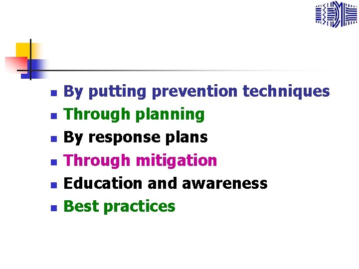 n n n By putting prevention techniques Through planning By response plans Through mitigation