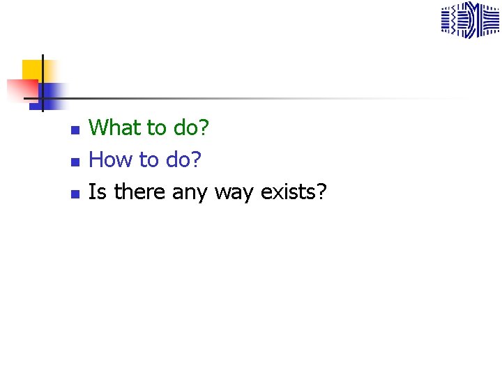n n n What to do? How to do? Is there any way exists?