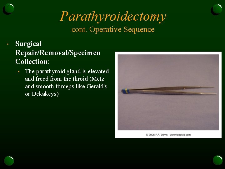 Parathyroidectomy cont. Operative Sequence • Surgical Repair/Removal/Specimen Collection: • The parathyroid gland is elevated