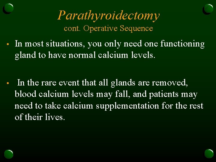 Parathyroidectomy cont. Operative Sequence • In most situations, you only need one functioning gland