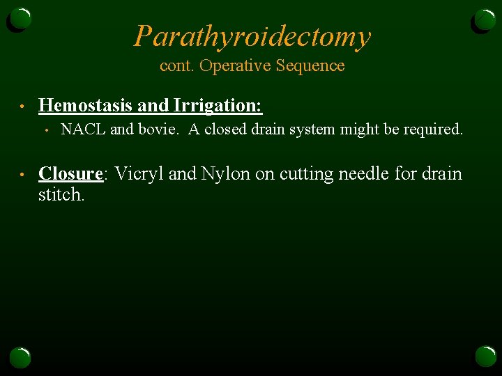 Parathyroidectomy cont. Operative Sequence • Hemostasis and Irrigation: • • NACL and bovie. A