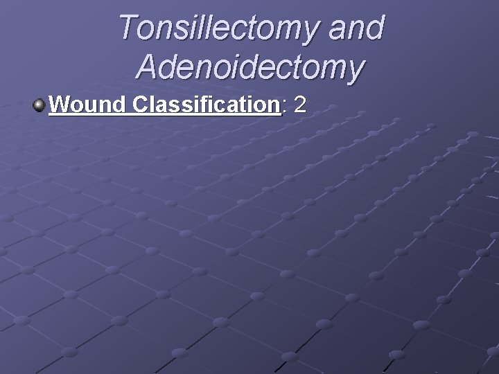 Tonsillectomy and Adenoidectomy Wound Classification: 2 