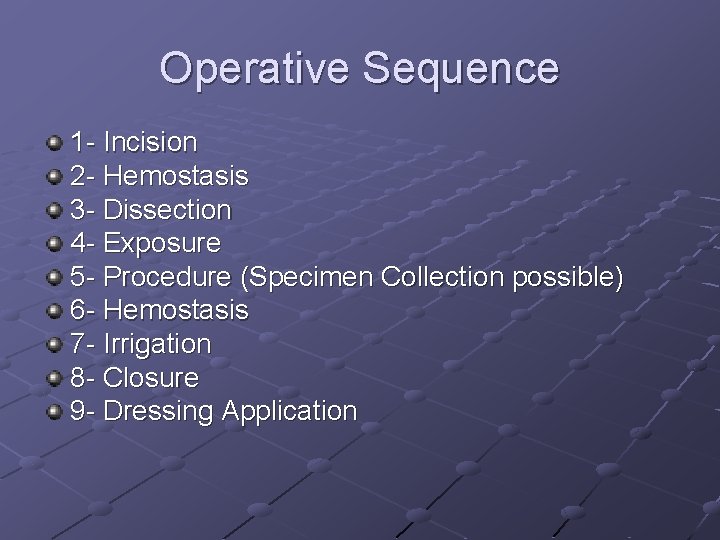 Operative Sequence 1 - Incision 2 - Hemostasis 3 - Dissection 4 - Exposure