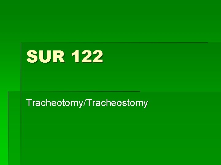 SUR 122 Tracheotomy/Tracheostomy 