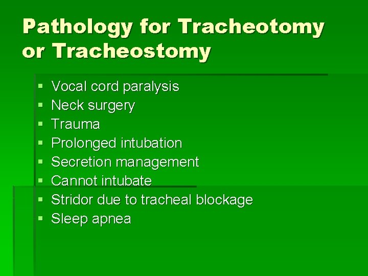 Pathology for Tracheotomy or Tracheostomy § § § § Vocal cord paralysis Neck surgery
