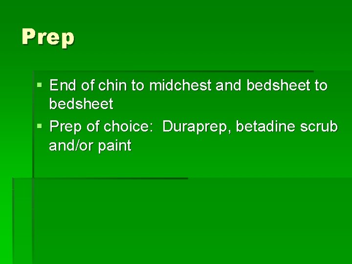 Prep § End of chin to midchest and bedsheet to bedsheet § Prep of