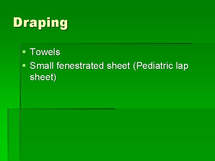 Draping § Towels § Small fenestrated sheet (Pediatric lap sheet) 