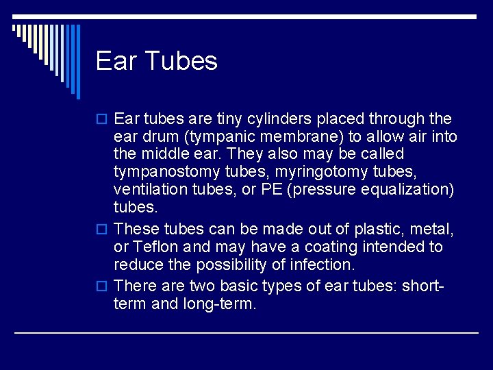 Ear Tubes o Ear tubes are tiny cylinders placed through the ear drum (tympanic