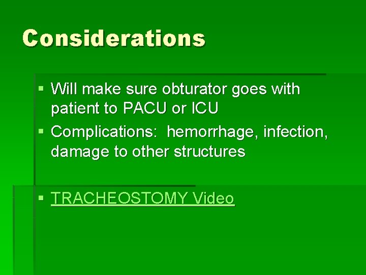 Considerations § Will make sure obturator goes with patient to PACU or ICU §