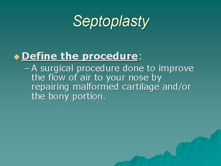 Septoplasty u Define the procedure: – A surgical procedure done to improve the flow