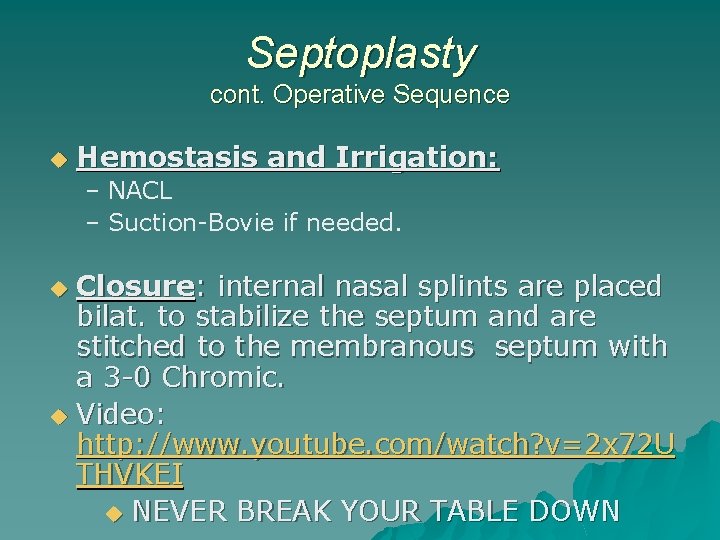Septoplasty cont. Operative Sequence u Hemostasis and Irrigation: – NACL – Suction-Bovie if needed.