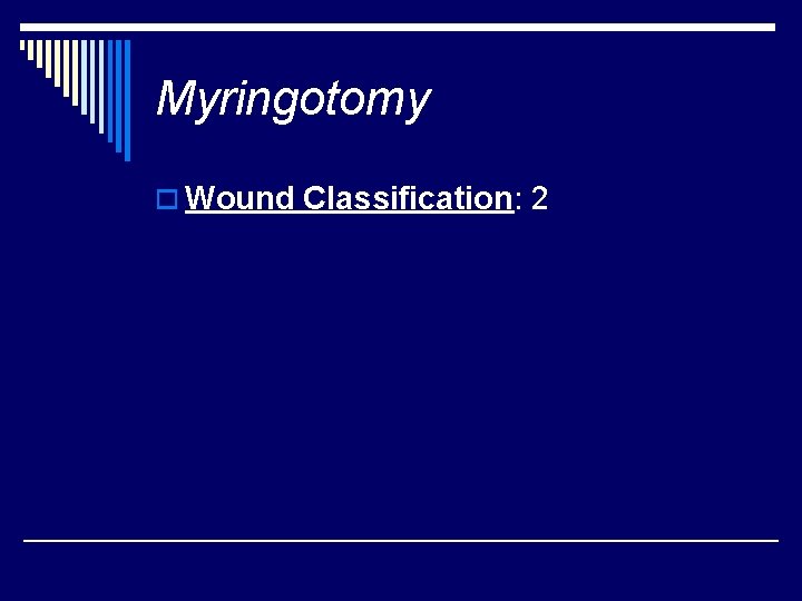 Myringotomy o Wound Classification: 2 