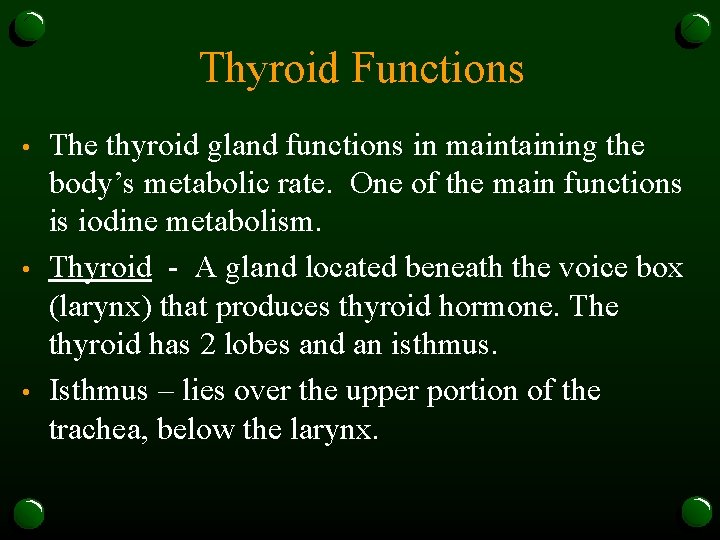 Thyroid Functions • • • The thyroid gland functions in maintaining the body’s metabolic