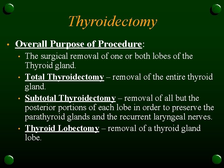 Thyroidectomy • Overall Purpose of Procedure: • • The surgical removal of one or