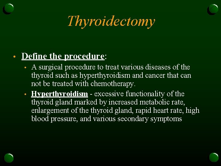 Thyroidectomy • Define the procedure: • • A surgical procedure to treat various diseases
