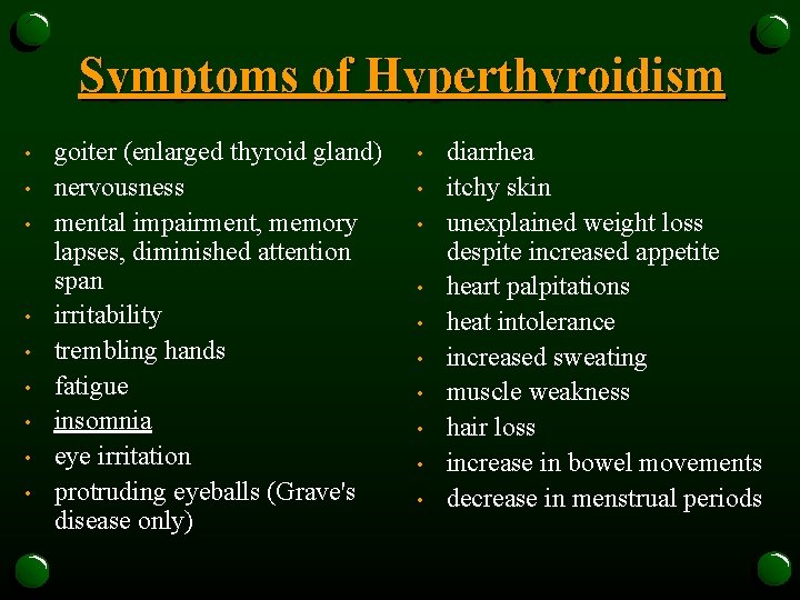 Symptoms of Hyperthyroidism • • • goiter (enlarged thyroid gland) nervousness mental impairment, memory