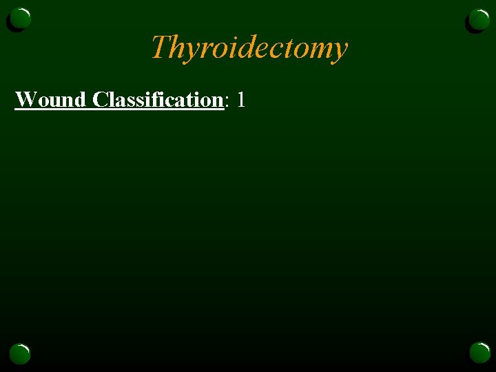 Thyroidectomy Wound Classification: 1 