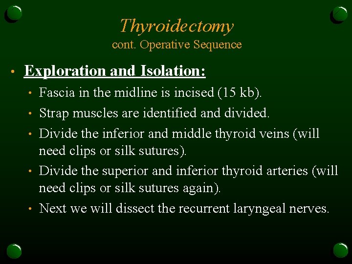 Thyroidectomy cont. Operative Sequence • Exploration and Isolation: • • • Fascia in the